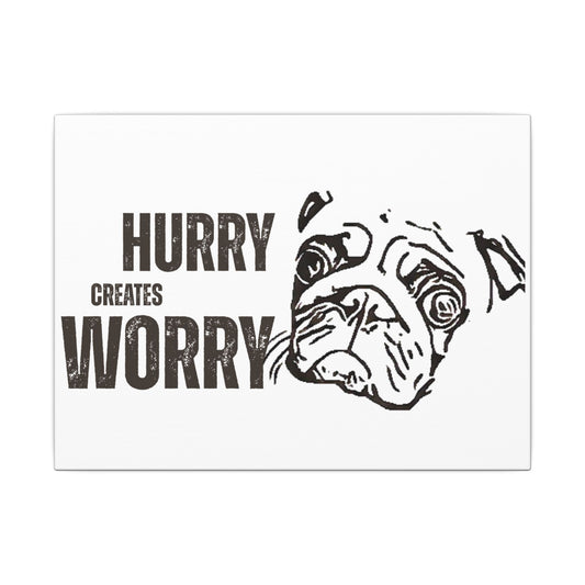 Hurry Creates Worry Canvas Wall Art — Funny Pug Print