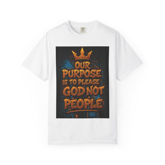 T-Shirt — "Our Purpose Is To Please God Not People" Christian Faith Graphic Tee